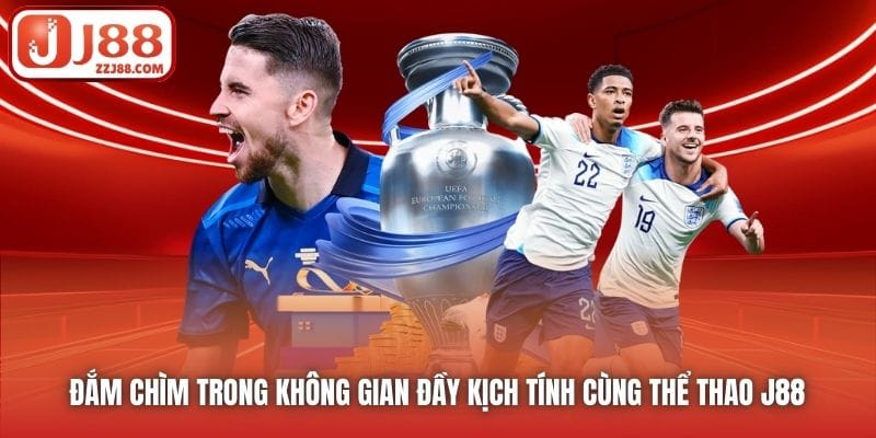 Đắm chìm trong không gian đầy kịch tính cùng Thể Thao J88 