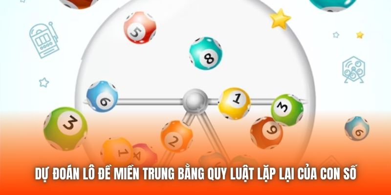 Dự đoán lô đề miền Trung bằng quy luật lặp lại của con số