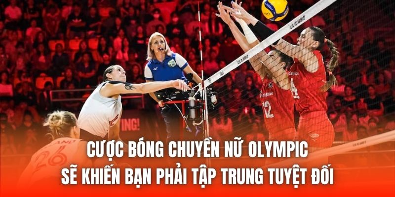 Cược bóng chuyền nữ Olympic sẽ khiến bạn phải tập trung tuyệt đối