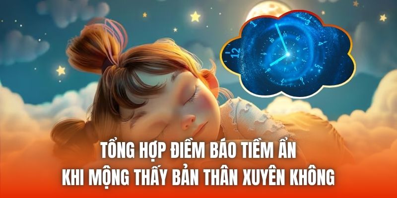 Tổng hợp điềm báo tiềm ẩn khi mộng thấy bản thân xuyên không
