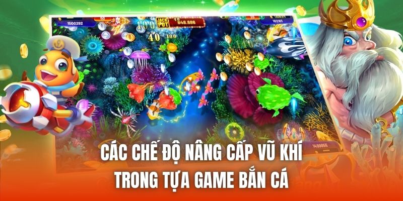Các chế độ nâng cấp vũ khí trong tựa game bắn cá
