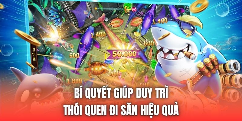 Bí quyết giúp duy trì thói quen đi săn hiệu quả