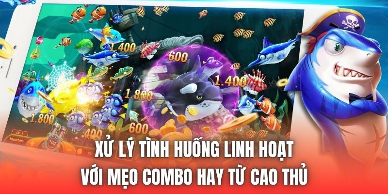 Xử lý tình huống linh hoạt với mẹo combo hay từ cao thủ